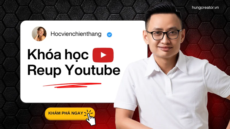 Khóa học REUP YOUTUBE VIEW VIỆT NAM 2025