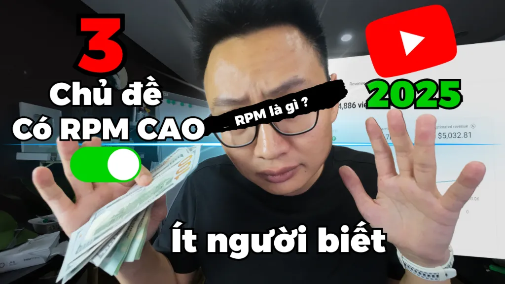🔥 3 Chủ Đề YouTube Có RPM Cao Nhất 2025: Cơ Hội Vàng Cho Nhà Sáng Tạo Nội Dung