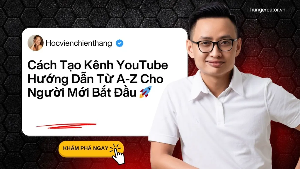 Cách Tạo Kênh YouTube Thành Công: Hướng Dẫn Từ A-Z Cho Người Mới Bắt Đầu 🚀